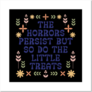 The Horrors Persist But So Do The Little Treats Posters and Art